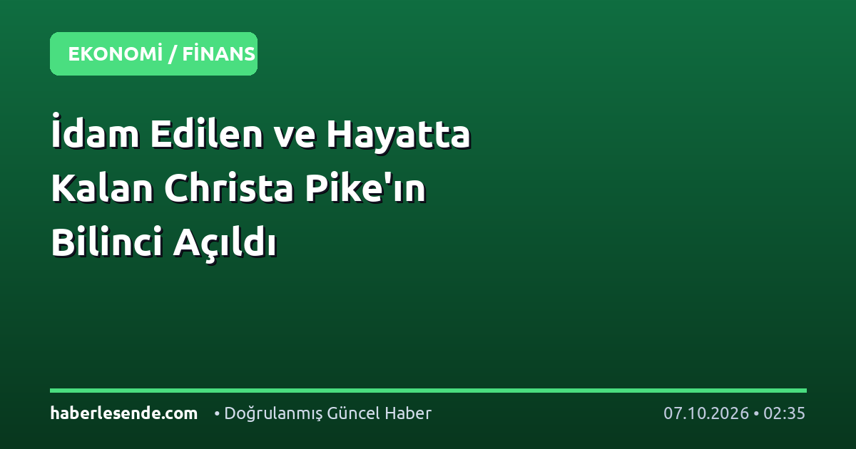 İdam Edilen ve Hayatta Kalan Christa Pike'ın Bilinci Açıldı