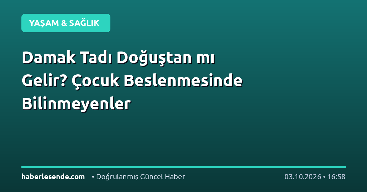 Damak Tadı Doğuştan mı Gelir? Çocuk Beslenmesinde Bilinmeyenler