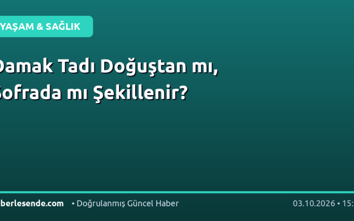 Damak Tadı Doğuştan mı, Sofrada mı Şekillenir?