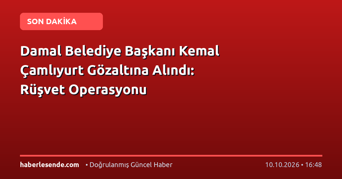 Damal Belediye Başkanı Kemal Çamlıyurt Gözaltına Alındı: Rüşvet Operasyonu