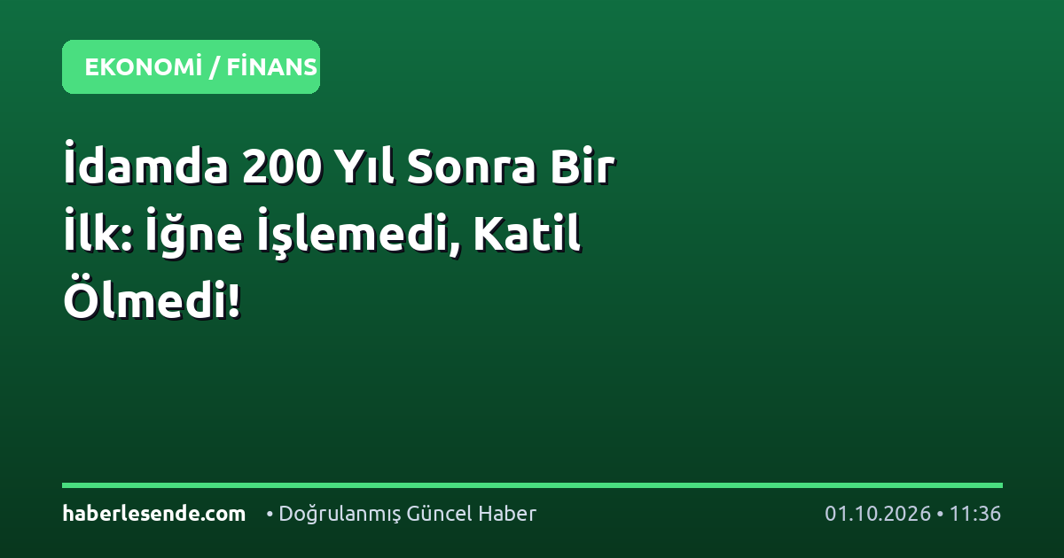 İdamda 200 Yıl Sonra Bir İlk: İğne İşlemedi, Katil Ölmedi!