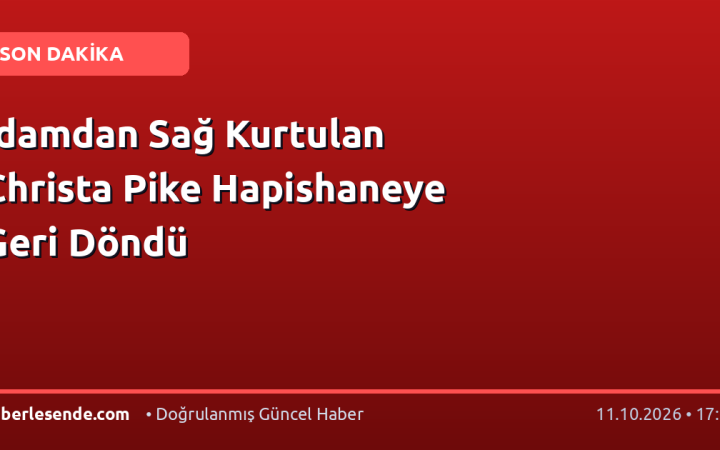 İdamdan Sağ Kurtulan Christa Pike Hapishaneye Geri Döndü