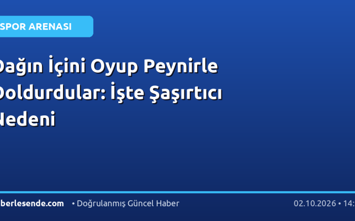 Dağın İçini Oyup Peynirle Doldurdular: İşte Şaşırtıcı Nedeni