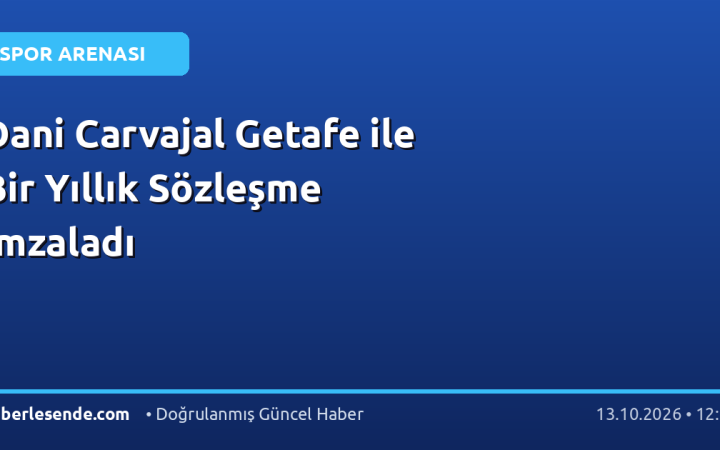 Dani Carvajal Getafe ile Bir Yıllık Sözleşme İmzaladı