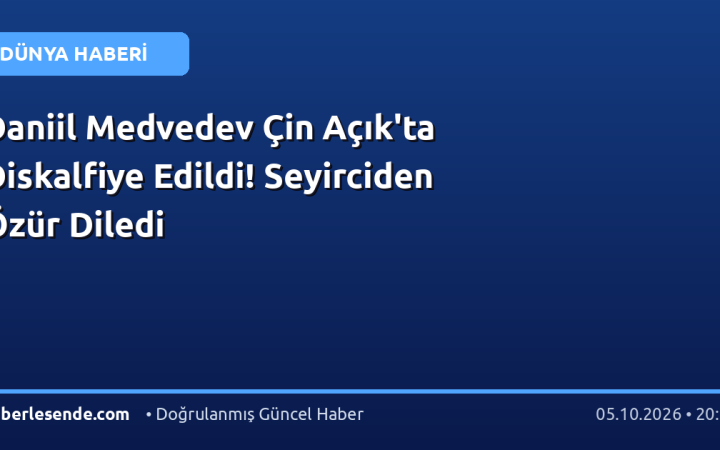 Daniil Medvedev Çin Açık'ta Diskalfiye Edildi! Seyirciden Özür Diledi