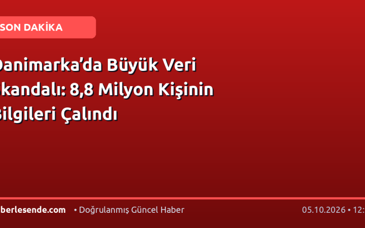 Danimarka’da Büyük Veri Skandalı: 8,8 Milyon Kişinin Bilgileri Çalındı