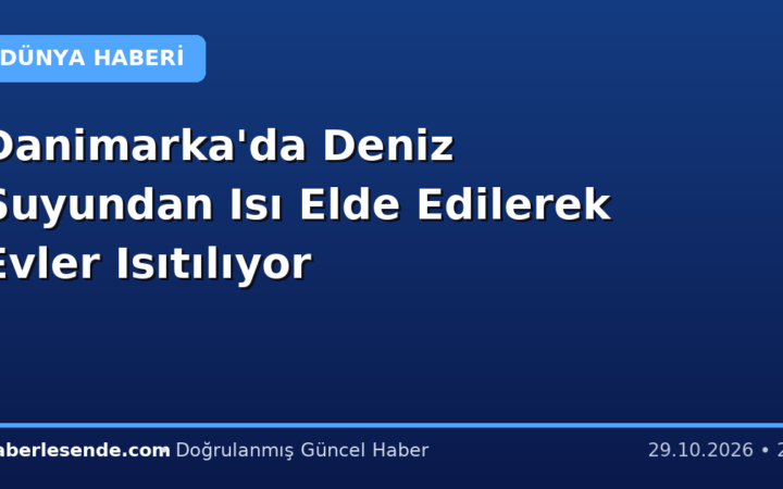 Danimarka'da Deniz Suyundan Isı Elde Edilerek Evler Isıtılıyor