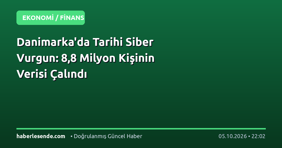 Danimarka'da Tarihi Siber Vurgun: 8,8 Milyon Kişinin Verisi Çalındı