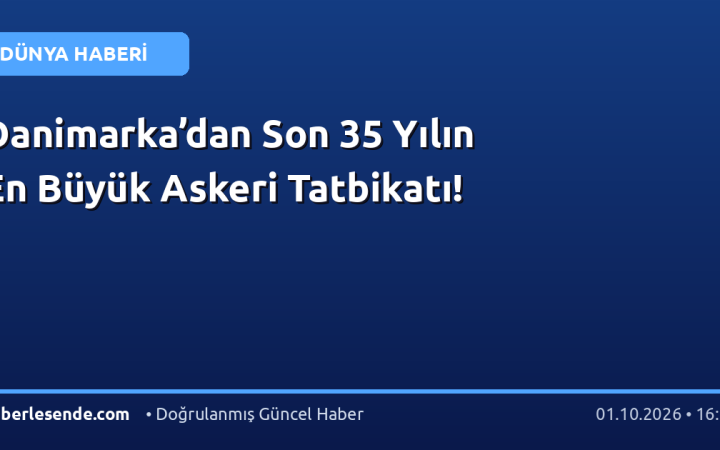 Danimarka’dan Son 35 Yılın En Büyük Askeri Tatbikatı!