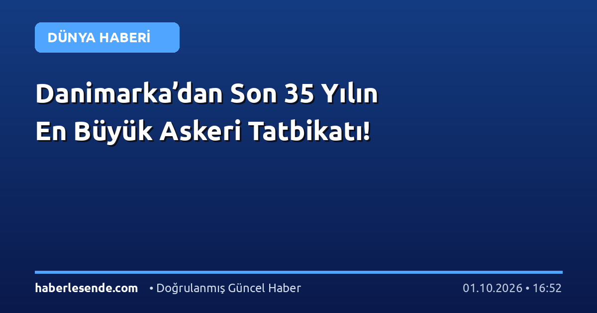 Danimarka’dan Son 35 Yılın En Büyük Askeri Tatbikatı!