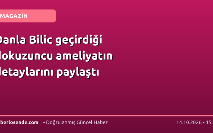 Danla Bilic geçirdiği dokuzuncu ameliyatın detaylarını paylaştı