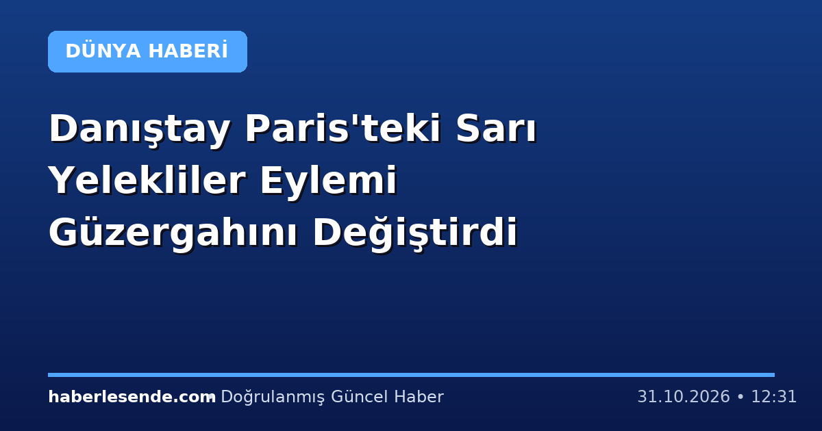 Danıştay Paris'teki Sarı Yelekliler Eylemi Güzergahını Değiştirdi