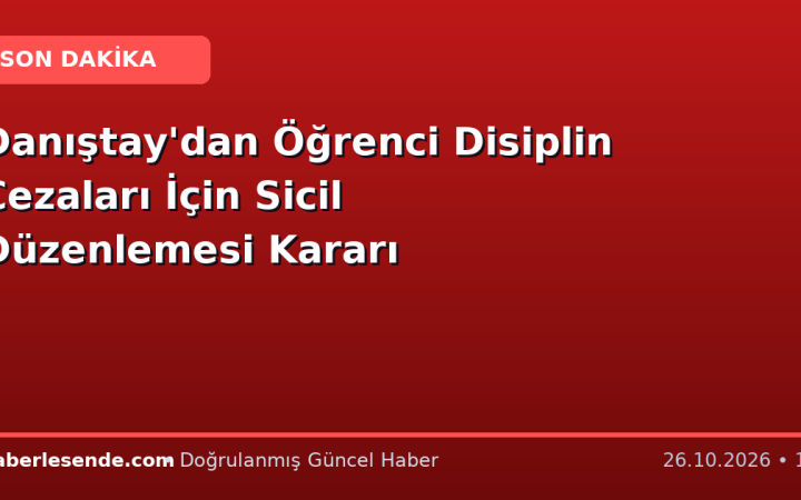 Danıştay'dan Öğrenci Disiplin Cezaları İçin Sicil Düzenlemesi Kararı