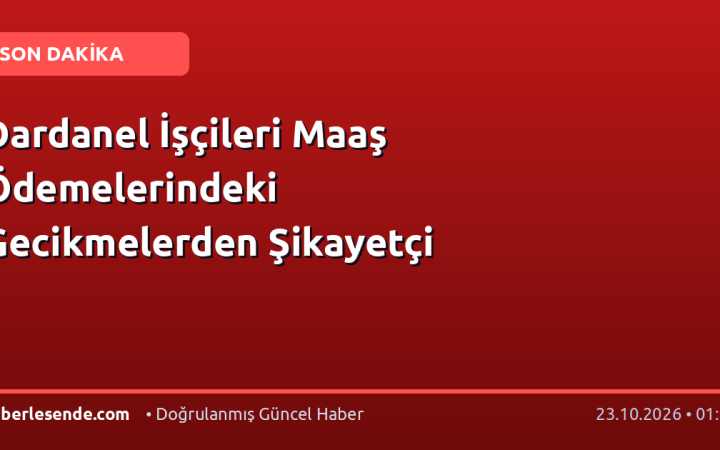 Dardanel İşçileri Maaş Ödemelerindeki Gecikmelerden Şikayetçi