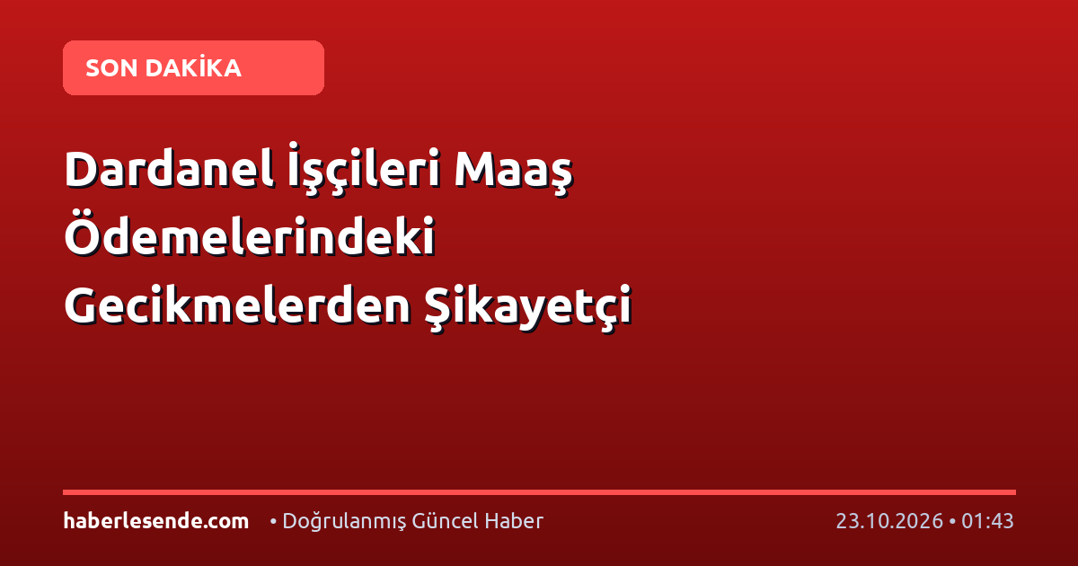 Dardanel İşçileri Maaş Ödemelerindeki Gecikmelerden Şikayetçi