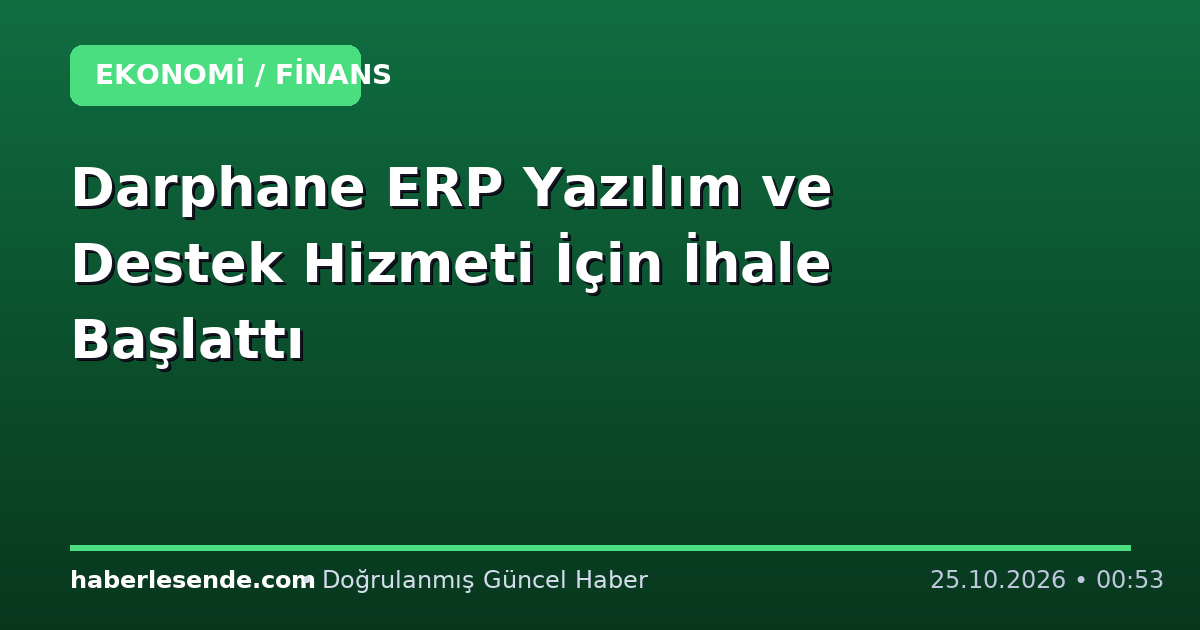 Darphane ERP Yazılım ve Destek Hizmeti İçin İhale Başlattı