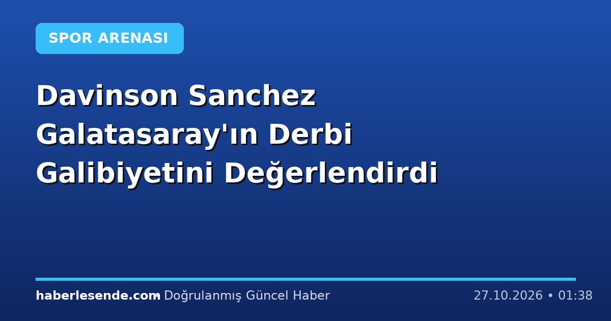 Davinson Sanchez Galatasaray'ın Derbi Galibiyetini Değerlendirdi