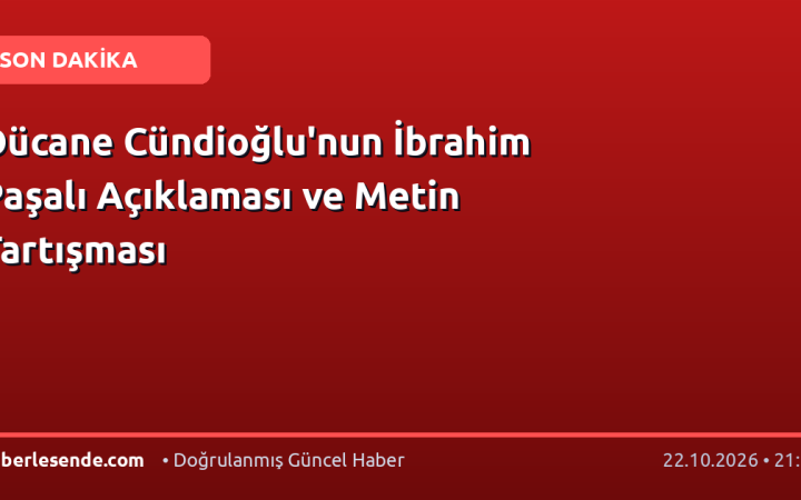 Dücane Cündioğlu'nun İbrahim Paşalı Açıklaması ve Metin Tartışması