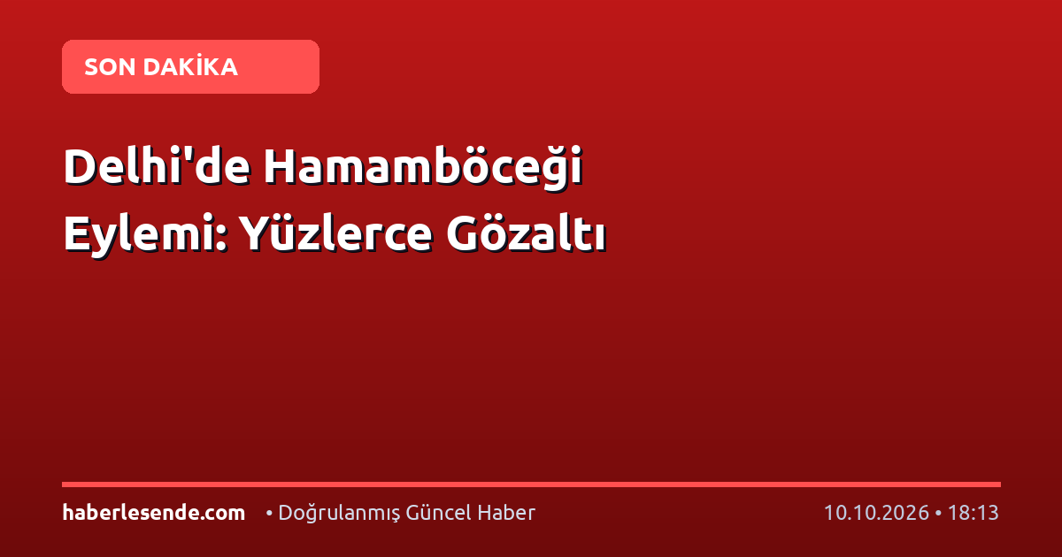 Delhi'de Hamamböceği Eylemi: Yüzlerce Gözaltı