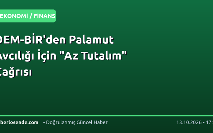 DEM-BİR'den Palamut Avcılığı İçin "Az Tutalım" Çağrısı