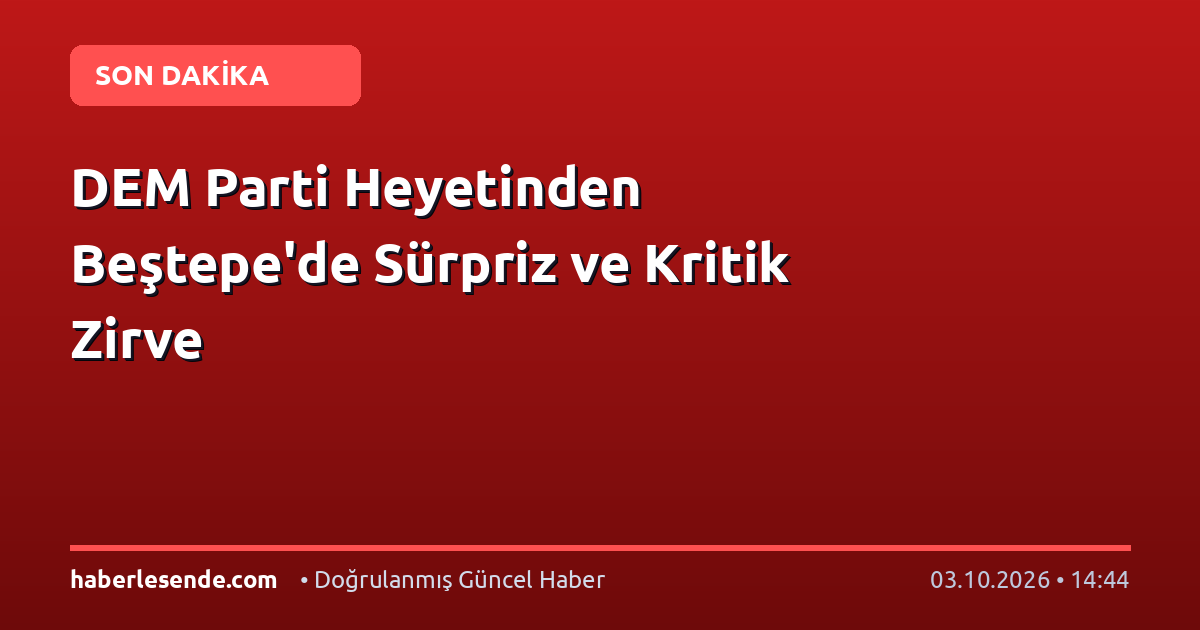 DEM Parti Heyetinden Beştepe'de Sürpriz ve Kritik Zirve