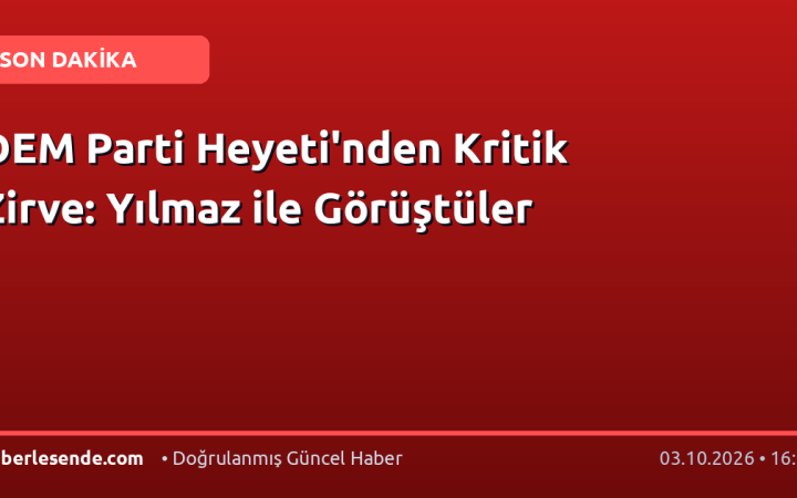 DEM Parti Heyeti'nden Kritik Zirve: Yılmaz ile Görüştüler