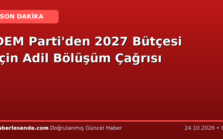 DEM Parti'den 2027 Bütçesi İçin Adil Bölüşüm Çağrısı