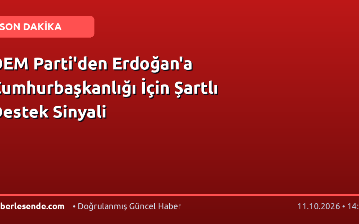 DEM Parti'den Erdoğan'a Cumhurbaşkanlığı İçin Şartlı Destek Sinyali