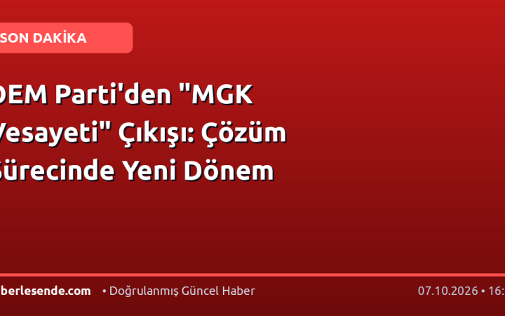 DEM Parti'den "MGK Vesayeti" Çıkışı: Çözüm Sürecinde Yeni Dönem