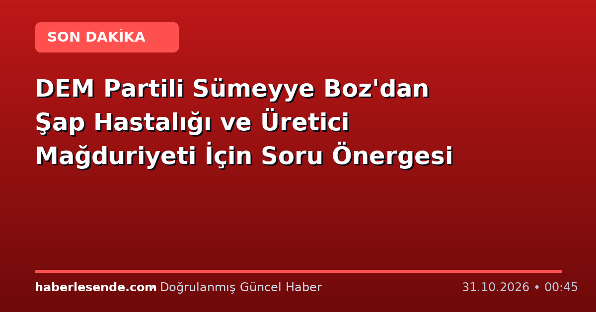 DEM Partili Sümeyye Boz'dan Şap Hastalığı ve Üretici Mağduriyeti İçin Soru Önergesi