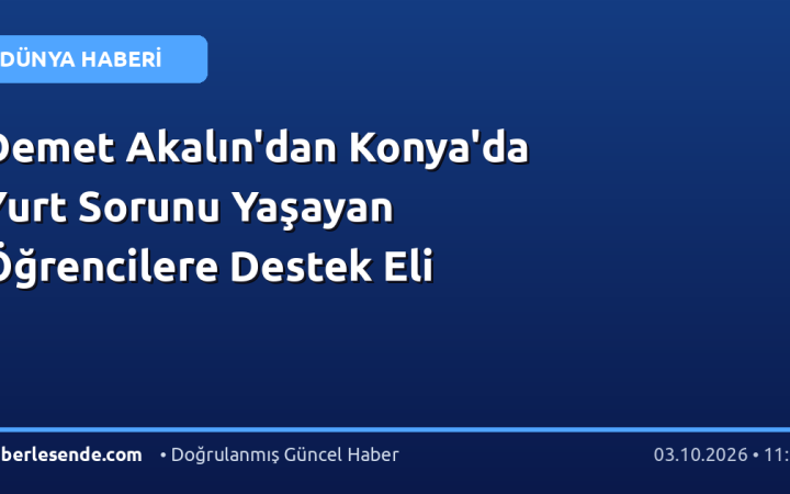 Demet Akalın'dan Konya'da Yurt Sorunu Yaşayan Öğrencilere Destek Eli
