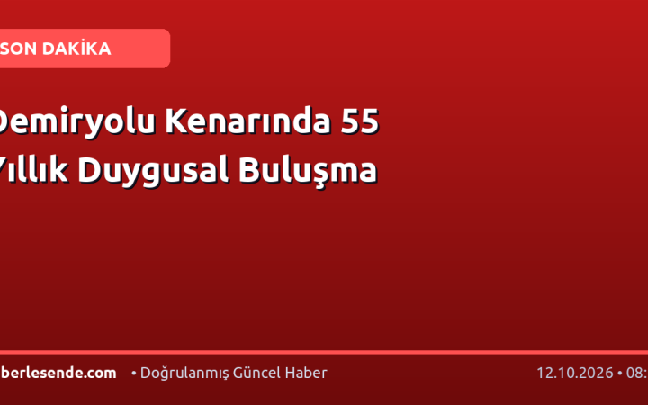 Demiryolu Kenarında 55 Yıllık Duygusal Buluşma