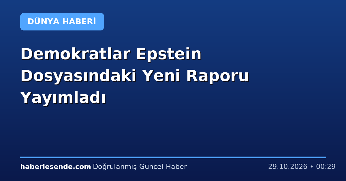 Demokratlar Epstein Dosyasındaki Yeni Raporu Yayımladı