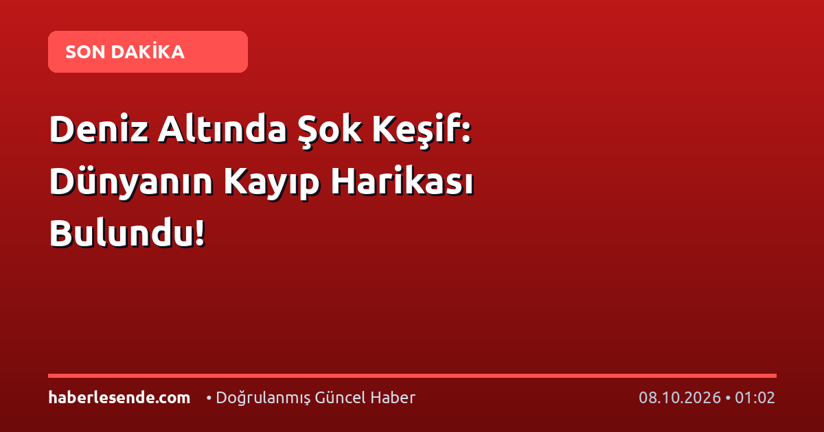Deniz Altında Şok Keşif: Dünyanın Kayıp Harikası Bulundu!