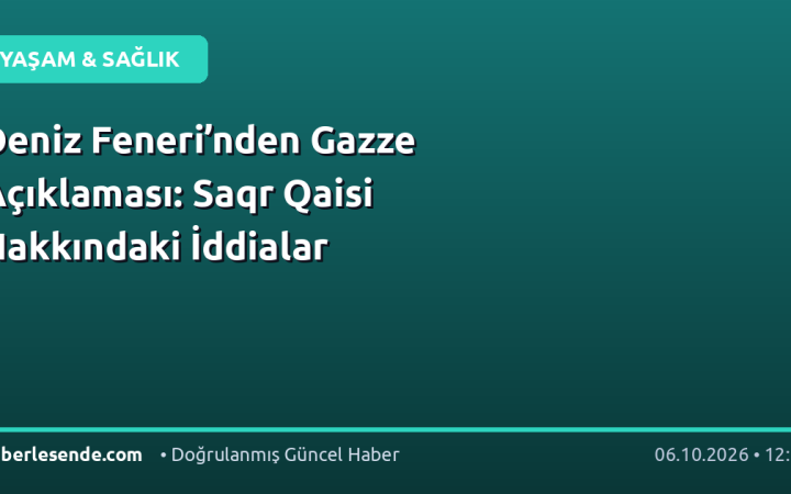 Deniz Feneri’nden Gazze Açıklaması: Saqr Qaisi Hakkındaki İddialar
