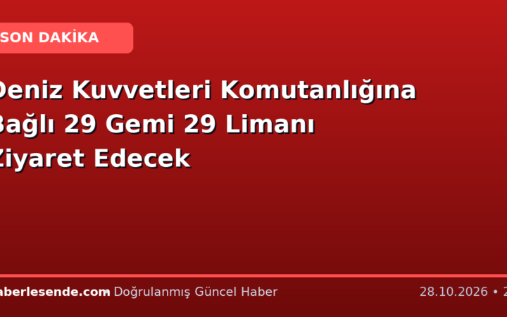 Deniz Kuvvetleri Komutanlığına Bağlı 29 Gemi 29 Limanı Ziyaret Edecek