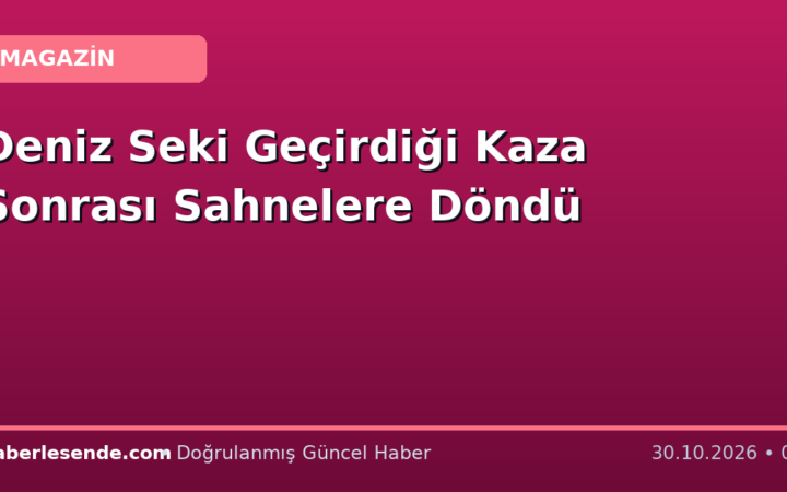 Deniz Seki Geçirdiği Kaza Sonrası Sahnelere Döndü
