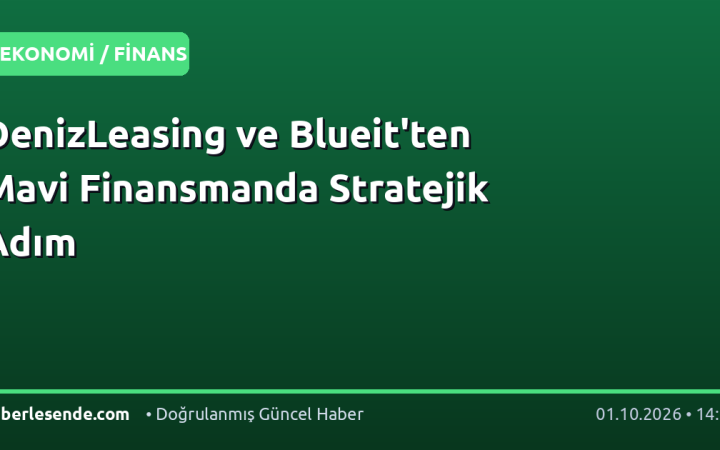 DenizLeasing ve Blueit'ten Mavi Finansmanda Stratejik Adım