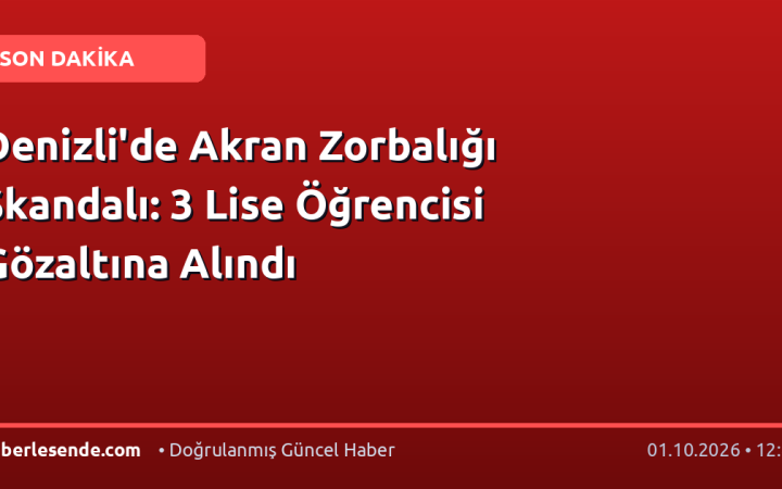 Denizli'de Akran Zorbalığı Skandalı: 3 Lise Öğrencisi Gözaltına Alındı
