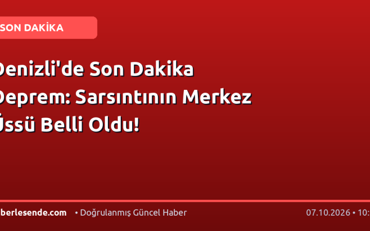 Denizli'de Son Dakika Deprem: Sarsıntının Merkez Üssü Belli Oldu!