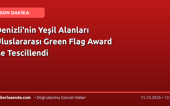 Denizli'nin Yeşil Alanları Uluslararası Green Flag Award ile Tescillendi
