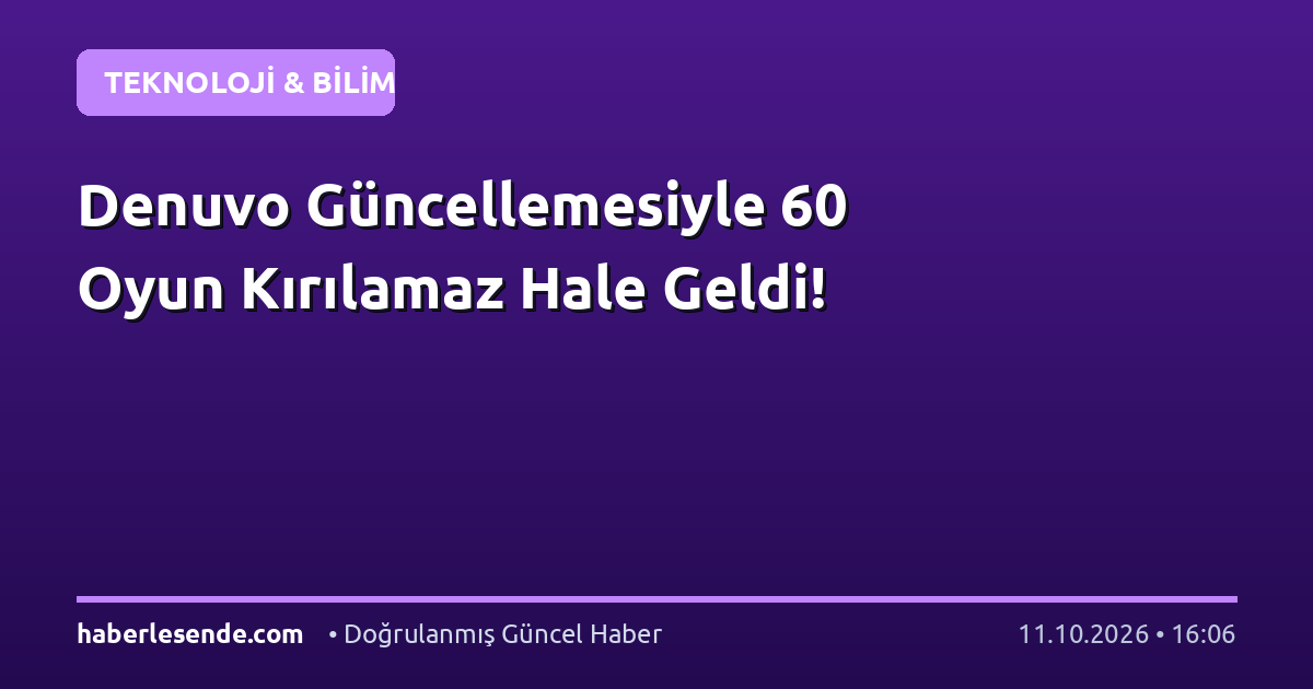 Denuvo Güncellemesiyle 60 Oyun Kırılamaz Hale Geldi!