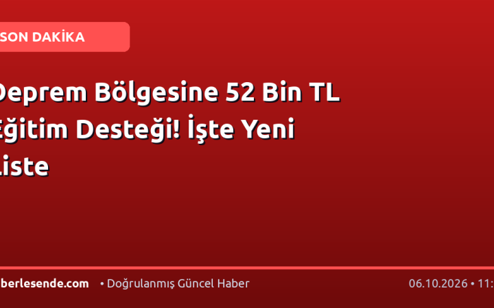 Deprem Bölgesine 52 Bin TL Eğitim Desteği! İşte Yeni Liste
