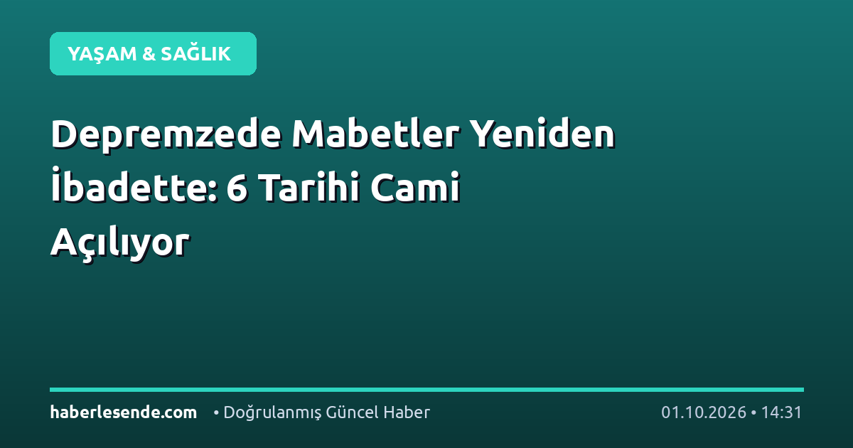 Depremzede Mabetler Yeniden İbadette: 6 Tarihi Cami Açılıyor