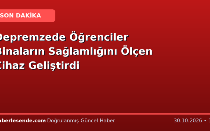 Depremzede Öğrenciler Binaların Sağlamlığını Ölçen Cihaz Geliştirdi