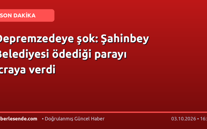 Depremzedeye şok: Şahinbey Belediyesi ödediği parayı icraya verdi