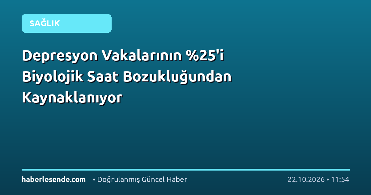 Depresyon Vakalarının 'i Biyolojik Saat Bozukluğundan Kaynaklanıyor