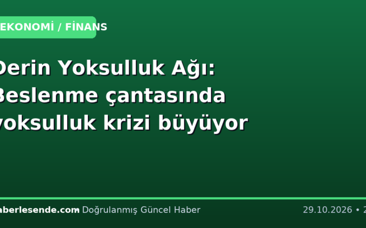 Derin Yoksulluk Ağı: Beslenme çantasında yoksulluk krizi büyüyor