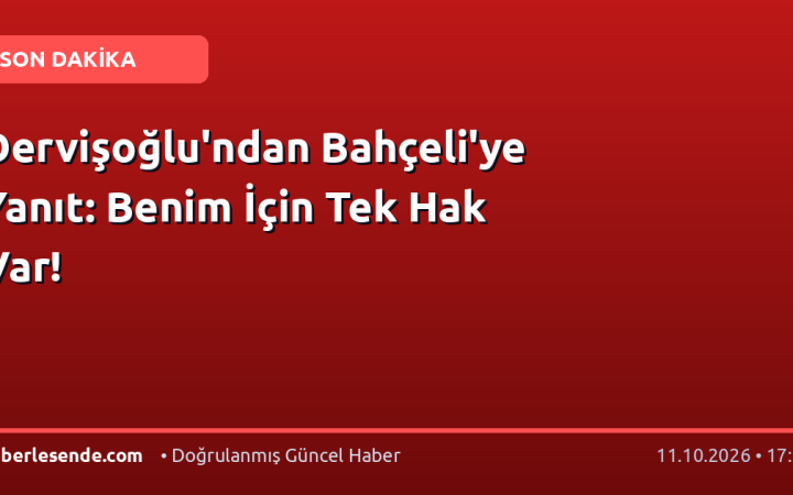 Dervişoğlu'ndan Bahçeli'ye Yanıt: Benim İçin Tek Hak Var!
