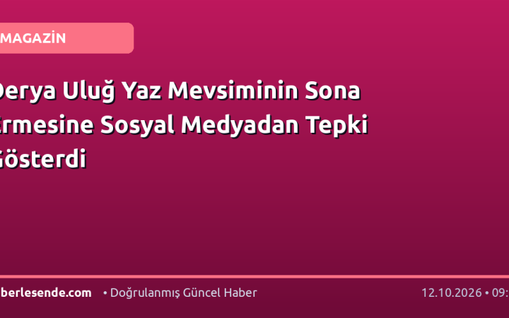 Derya Uluğ Yaz Mevsiminin Sona Ermesine Sosyal Medyadan Tepki Gösterdi